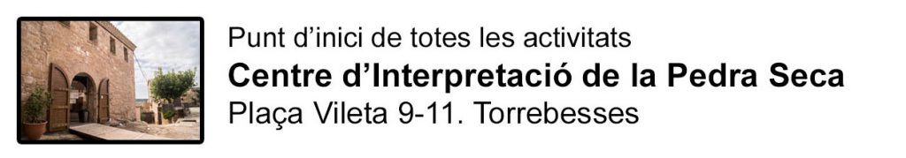 Punt d'Inici de totes les activitats:
Centre d'Interpretació de la Pedra Seca.
Plaça Vileta 9-11. Torrebesses.
